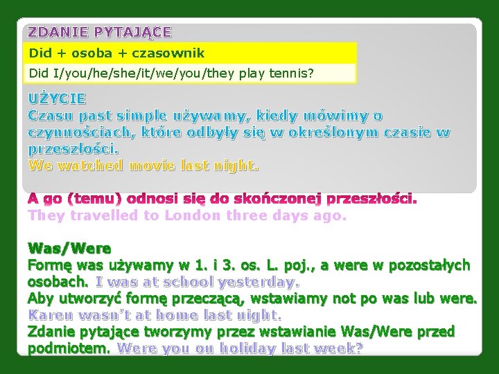 ZDANIE PYTAJĄCE Did + osoba + czasownik Did I/you/he/she/it/we/you/they play tennis? UŻYCIE Czasu past