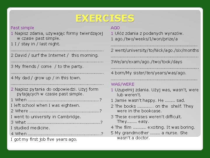 EXERCISES Past simple 1 Napisz zdania, używając formy twierdzącej w czasie past simple. 1