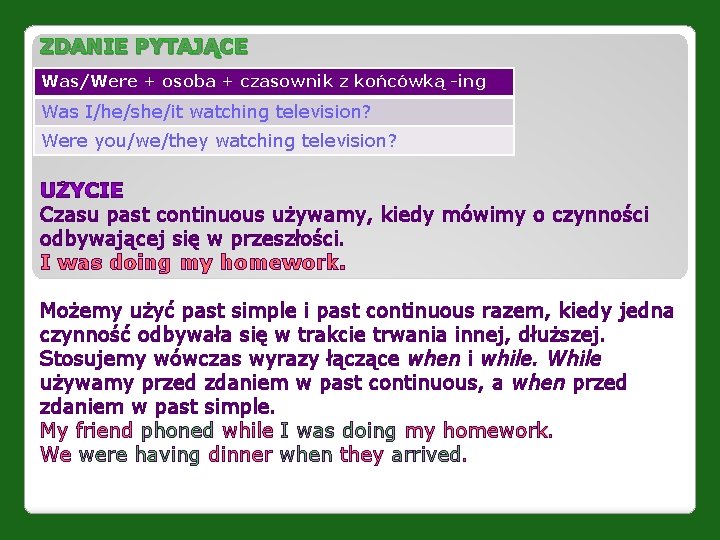 ZDANIE PYTAJĄCE Was/Were + osoba + czasownik z końcówką -ing Was I/he/she/it watching television?