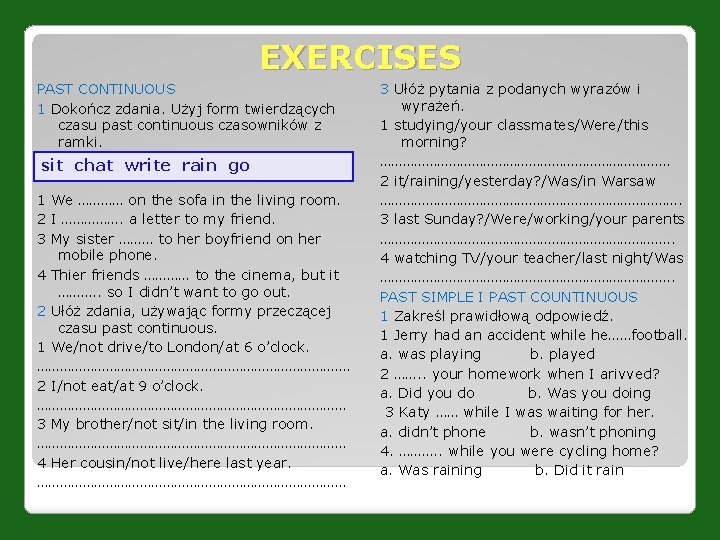 EXERCISES PAST CONTINUOUS 1 Dokończ zdania. Użyj form twierdzących czasu past continuous czasowników z