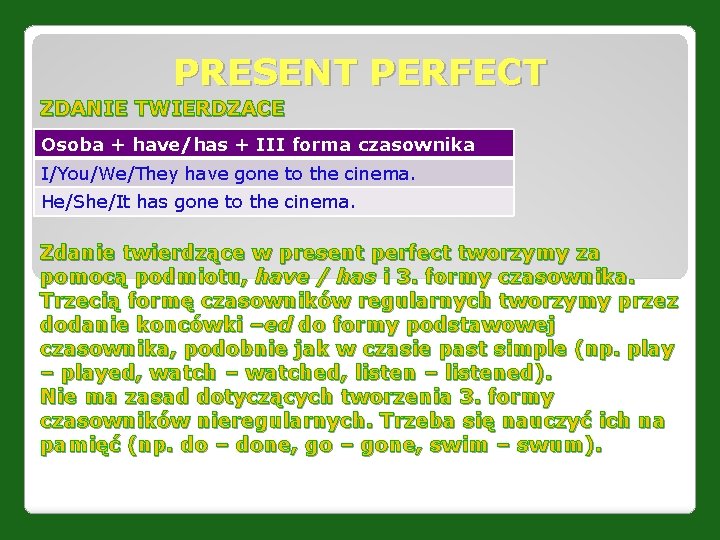 PRESENT PERFECT ZDANIE TWIERDZACE Osoba + have/has + III forma czasownika I/You/We/They have gone