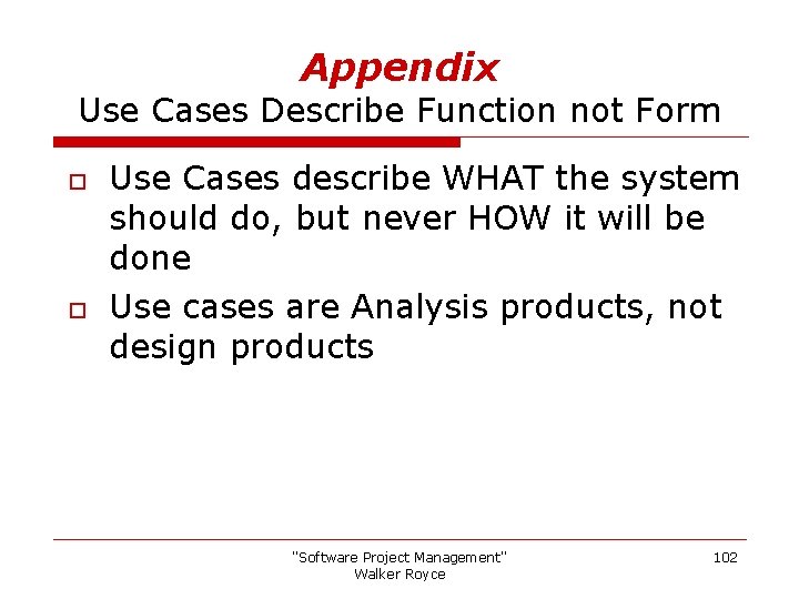 Appendix Use Cases Describe Function not Form o o Use Cases describe WHAT the