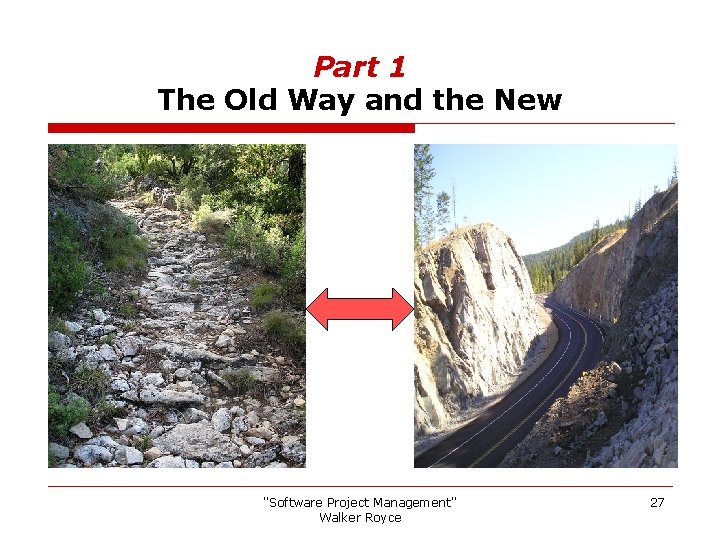 Part 1 The Old Way and the New "Software Project Management" Walker Royce 27