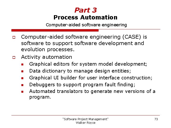 Part 3 Process Automation Computer-aided software engineering o o Computer-aided software engineering (CASE) is