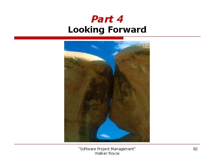 Part 4 Looking Forward "Software Project Management" Walker Royce 82 