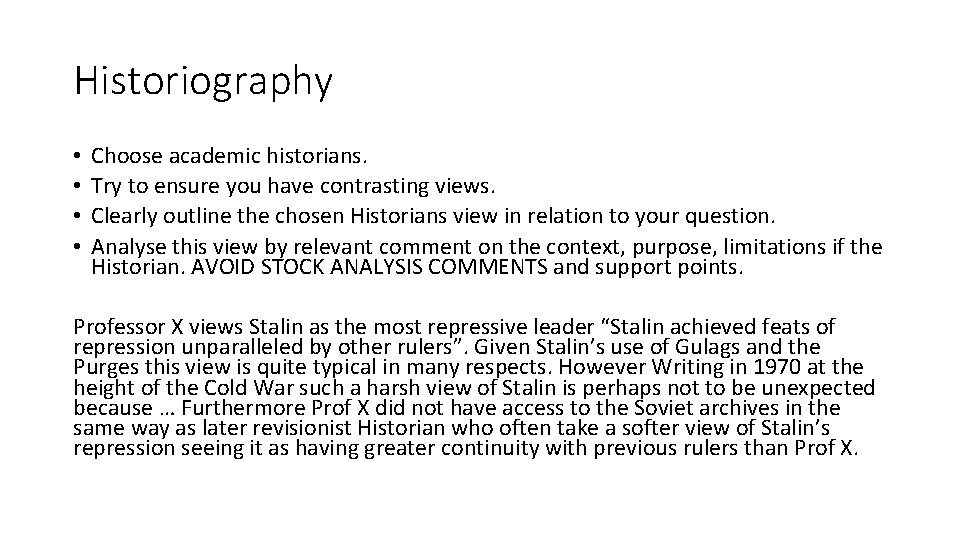Historiography • • Choose academic historians. Try to ensure you have contrasting views. Clearly