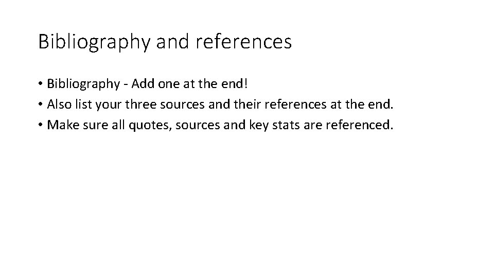 Bibliography and references • Bibliography - Add one at the end! • Also list