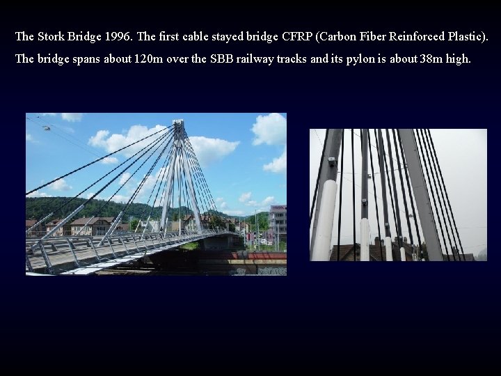The Stork Bridge 1996. The first cable stayed bridge CFRP (Carbon Fiber Reinforced Plastic).