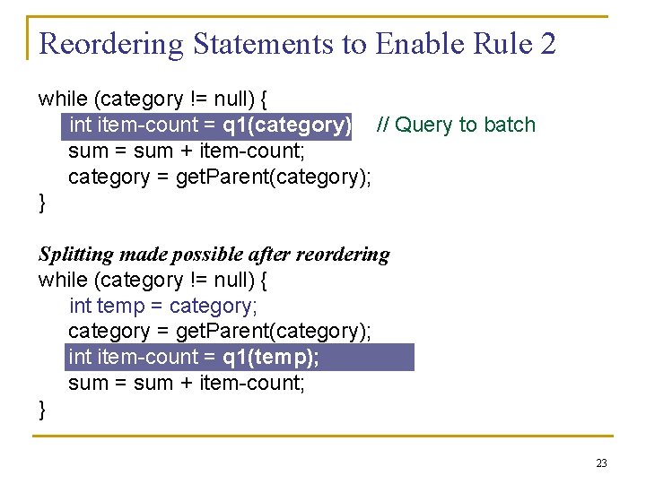 Reordering Statements to Enable Rule 2 while (category != null) { int item-count =