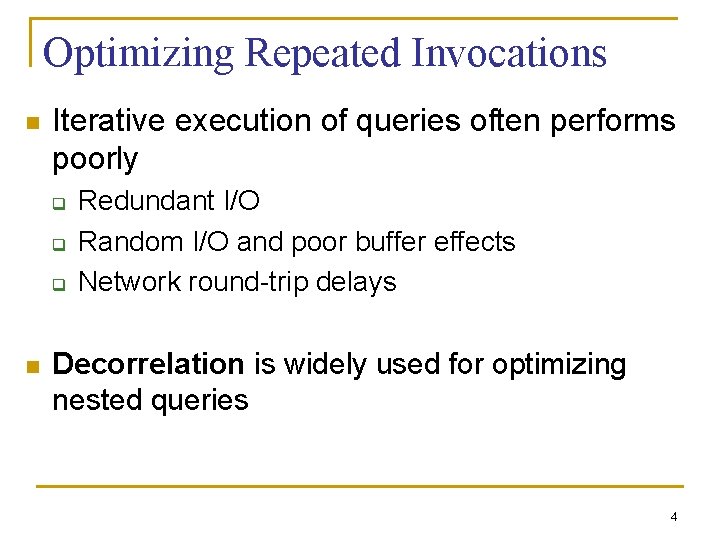 Optimizing Repeated Invocations n Iterative execution of queries often performs poorly q q q