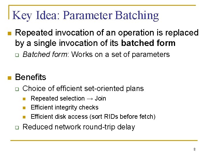 Key Idea: Parameter Batching n Repeated invocation of an operation is replaced by a