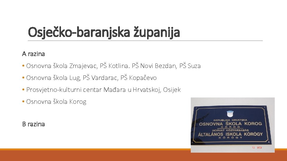 Osječko-baranjska županija A razina • Osnovna škola Zmajevac, PŠ Kotlina. PŠ Novi Bezdan, PŠ