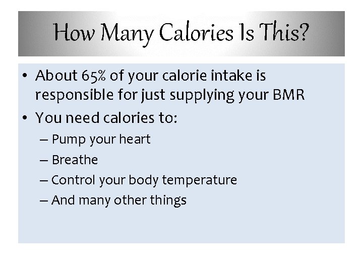 How Many Calories Is This? • About 65% of your calorie intake is responsible