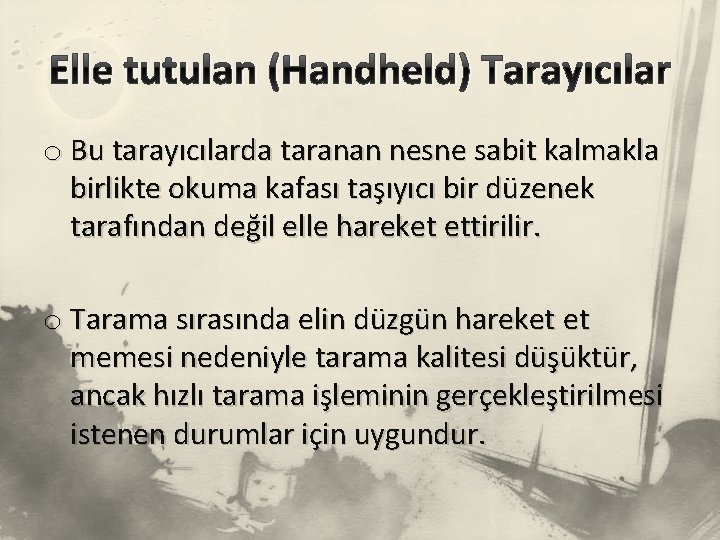 Elle tutulan (Handheld) Tarayıcılar o Bu tarayıcılarda taranan nesne sabit kalmakla birlikte okuma kafası