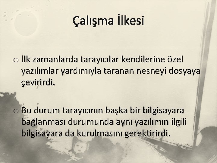 Çalışma İlkesi o İlk zamanlarda tarayıcılar kendilerine özel yazılımlar yardımıyla taranan nesneyi dosyaya çevirirdi.