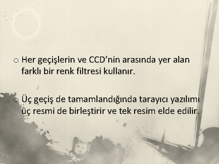 o Her geçişlerin ve CCD’nin arasında yer alan farklı bir renk filtresi kullanır. o