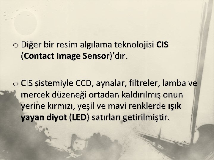 o Diğer bir resim algılama teknolojisi CIS (Contact Image Sensor)’dır. o CIS sistemiyle CCD,