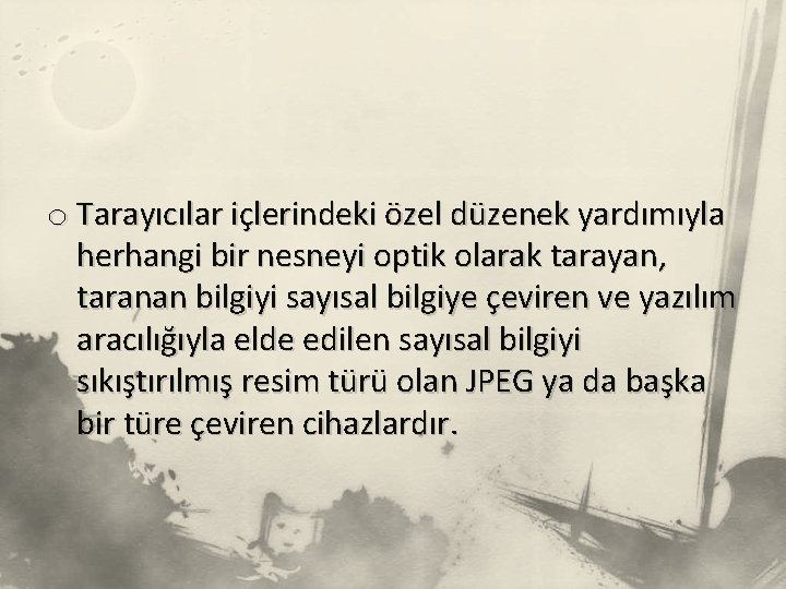 o Tarayıcılar içlerindeki özel düzenek yardımıyla herhangi bir nesneyi optik olarak tarayan, taranan bilgiyi