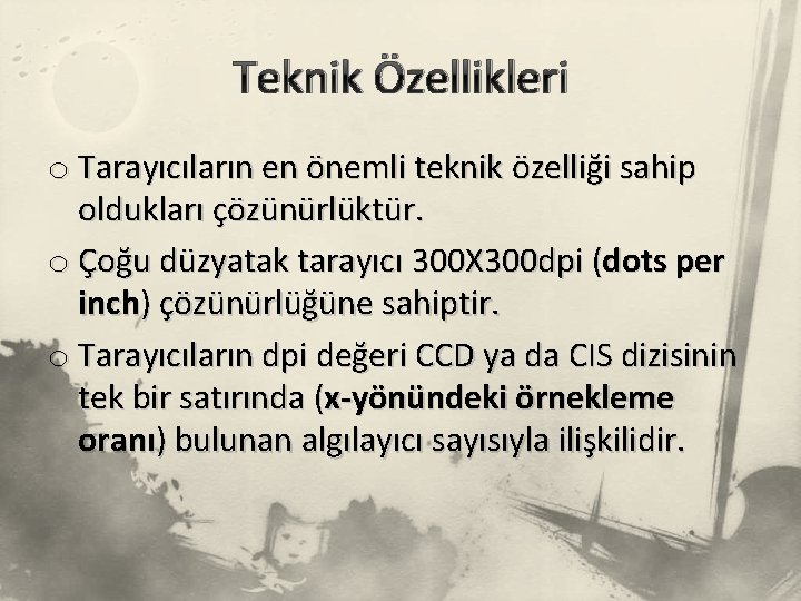 Teknik Özellikleri o Tarayıcıların en önemli teknik özelliği sahip oldukları çözünürlüktür. o Çoğu düzyatak