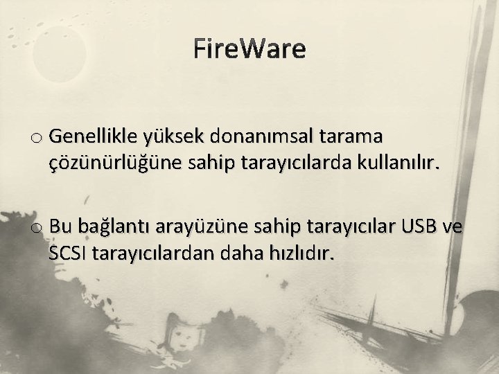 Fire. Ware o Genellikle yüksek donanımsal tarama çözünürlüğüne sahip tarayıcılarda kullanılır. o Bu bağlantı