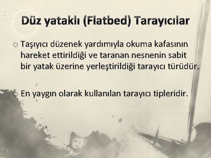 Düz yataklı (Flatbed) Tarayıcılar o Taşıyıcı düzenek yardımıyla okuma kafasının hareket ettirildiği ve taranan