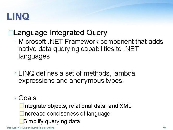 LINQ �Language Integrated Query ◦ Microsoft. NET Framework component that adds native data querying