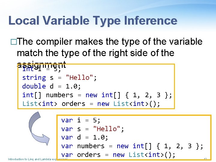 Local Variable Type Inference �The compiler makes the type of the variable match the