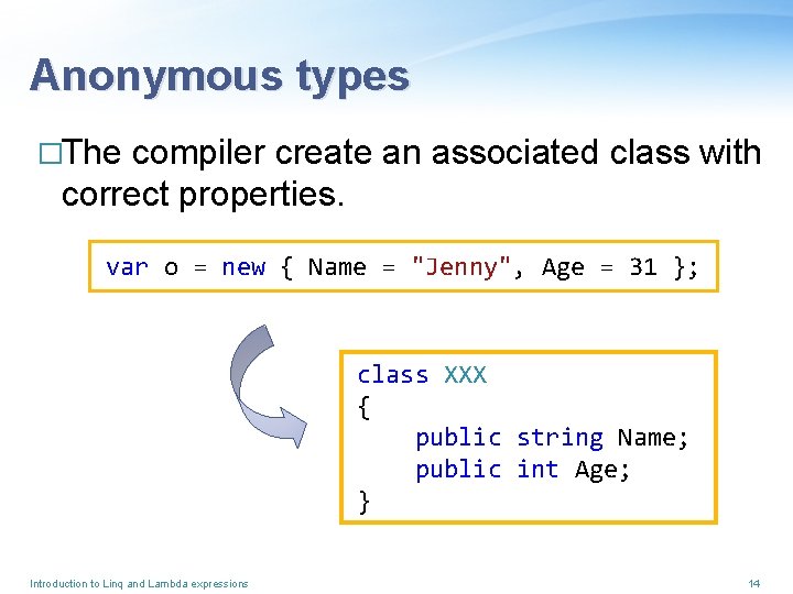 Anonymous types �The compiler create an associated class with correct properties. var o =