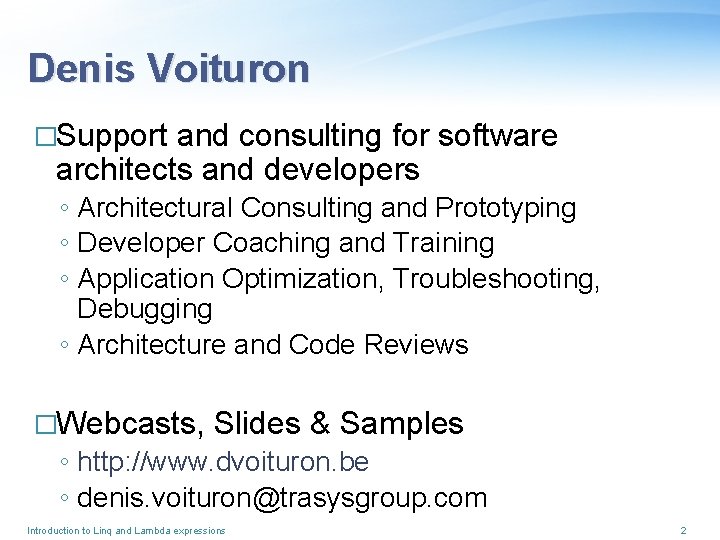 Denis Voituron �Support and consulting for software architects and developers ◦ Architectural Consulting and