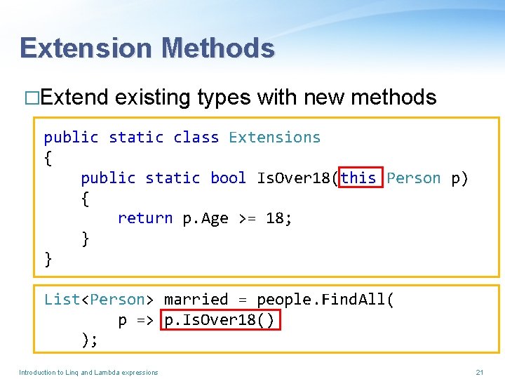 Extension Methods �Extend existing types with new methods public static class Extensions { public