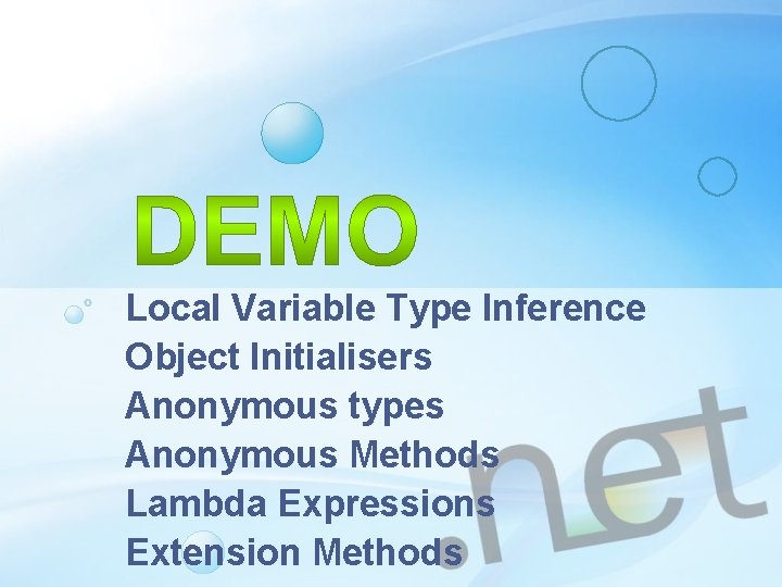 Local Variable Type Inference Object Initialisers Anonymous types Anonymous Methods Lambda Expressions Extension Methods