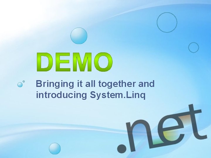 Bringing it all together and introducing System. Linq 