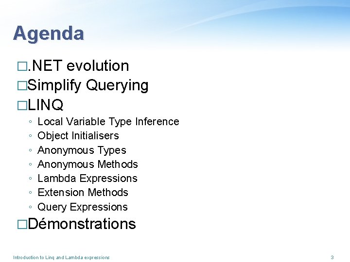 Agenda �. NET evolution �Simplify Querying �LINQ ◦ ◦ ◦ ◦ Local Variable Type