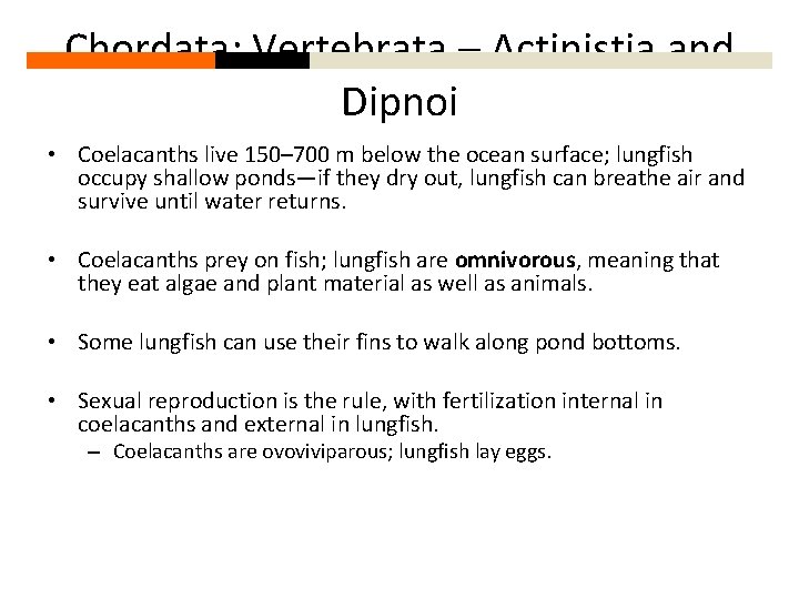 Chordata: Vertebrata – Actinistia and Dipnoi • Coelacanths live 150– 700 m below the