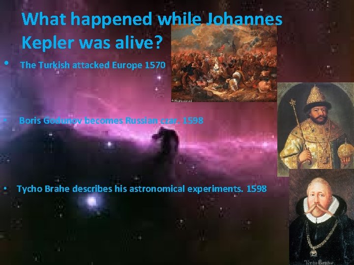 What happened while Johannes Kepler was alive? • The Turkish attacked Europe 1570 •