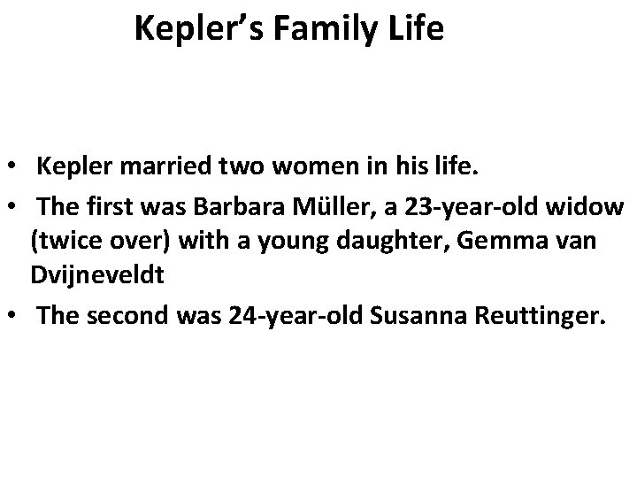 Kepler’s Family Life • Kepler married two women in his life. • The first