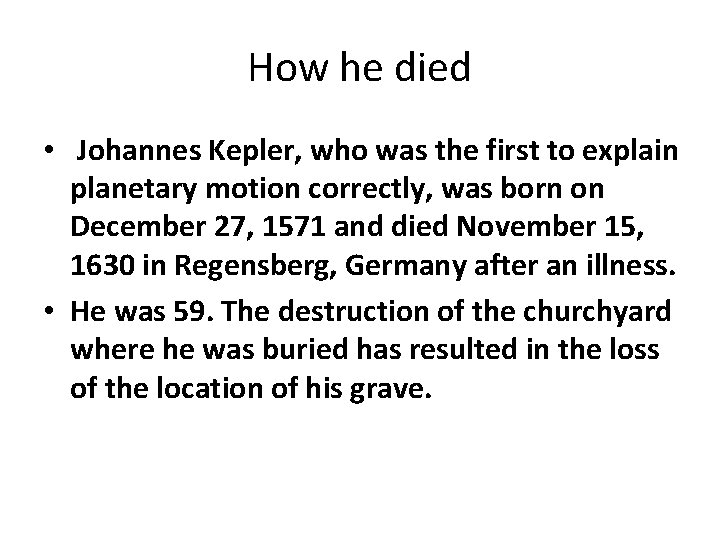 How he died • Johannes Kepler, who was the first to explain planetary motion