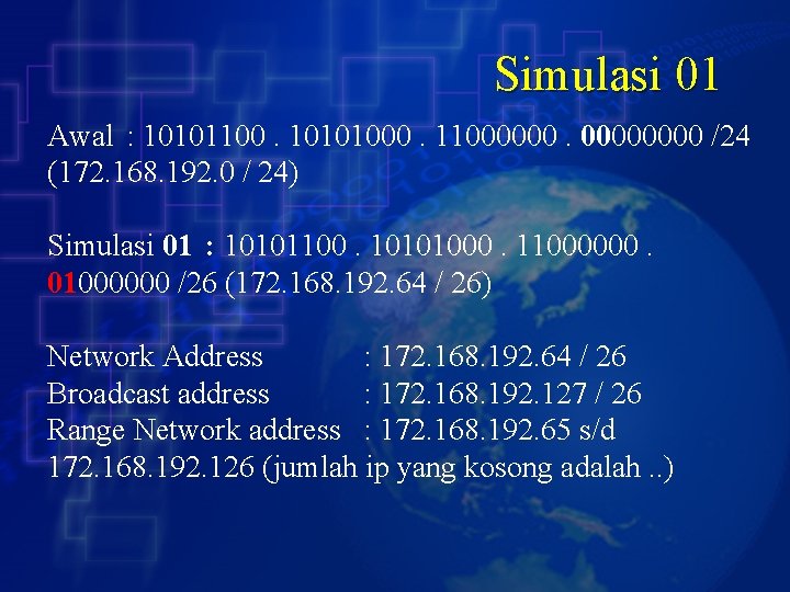Simulasi 01 Awal : 10101100. 10101000. 11000000 /24 (172. 168. 192. 0 / 24)