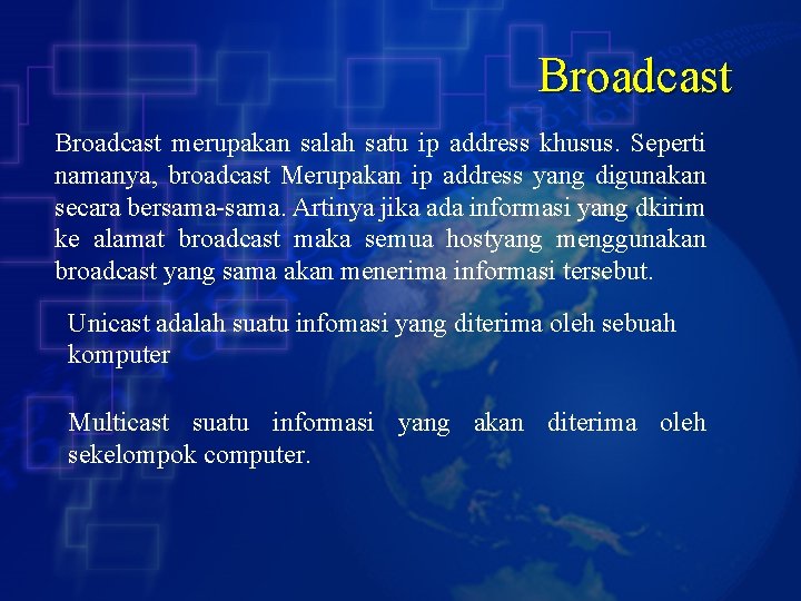Broadcast merupakan salah satu ip address khusus. Seperti namanya, broadcast Merupakan ip address yang