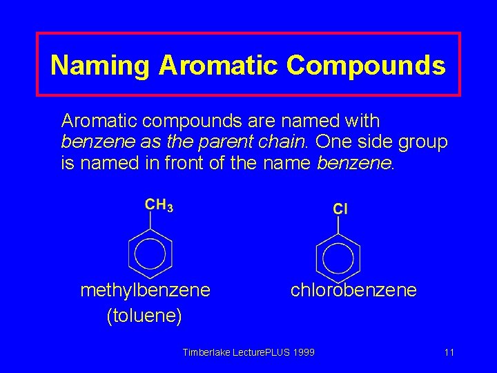 Naming Aromatic Compounds Aromatic compounds are named with benzene as the parent chain. One