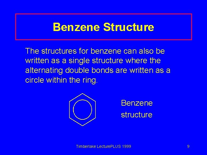 Benzene Structure The structures for benzene can also be written as a single structure