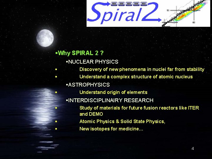 §Why SPIRAL 2 ? §NUCLEAR PHYSICS § Discovery of new phenomena in nuclei far