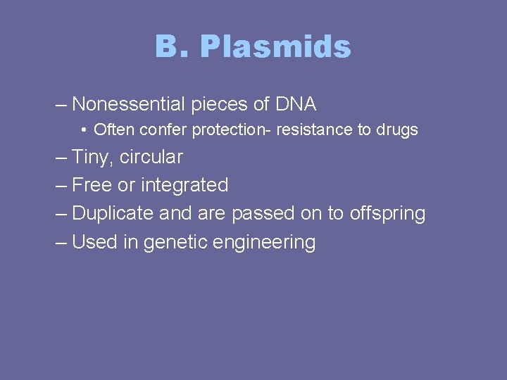 B. Plasmids – Nonessential pieces of DNA • Often confer protection- resistance to drugs B. Plasmids – Nonessential pieces of DNA • Often confer protection- resistance to drugs