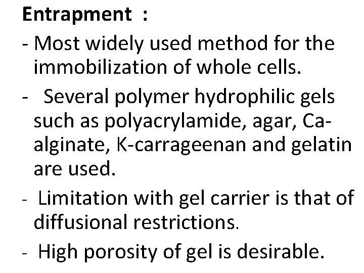 Entrapment : - Most widely used method for the immobilization of whole cells. -