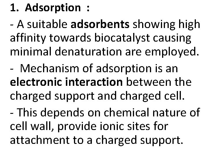 1. Adsorption : - A suitable adsorbents showing high affinity towards biocatalyst causing minimal
