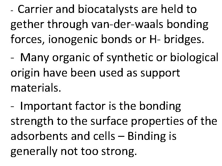 Carrier and biocatalysts are held to gether through van-der-waals bonding forces, ionogenic bonds or