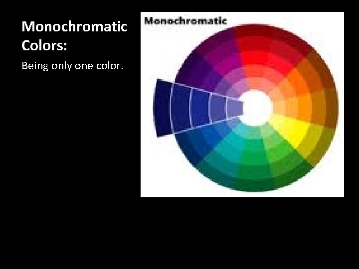 Monochromatic Colors: Being only one color. 