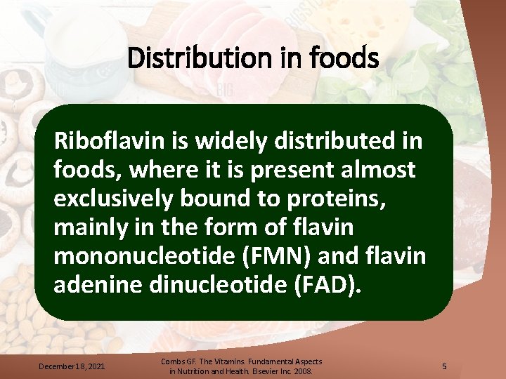 Distribution in foods Riboflavin is widely distributed in foods, where it is present almost