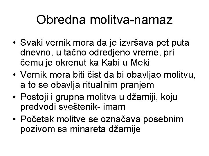 Obredna molitva-namaz • Svaki vernik mora da je izvršava pet puta dnevno, u tačno