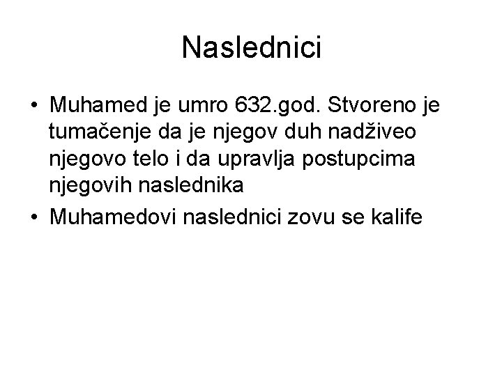 Naslednici • Muhamed je umro 632. god. Stvoreno je tumačenje da je njegov duh